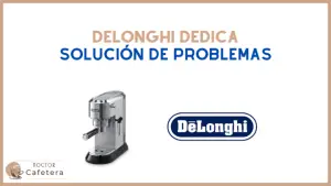 Solución de problemas Delonghi Dedica