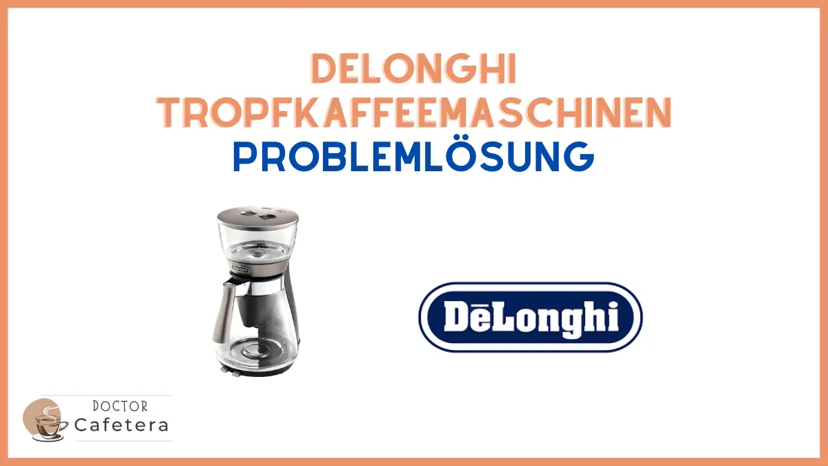 Delonghi tropfkaffeemaschinen problemlösung